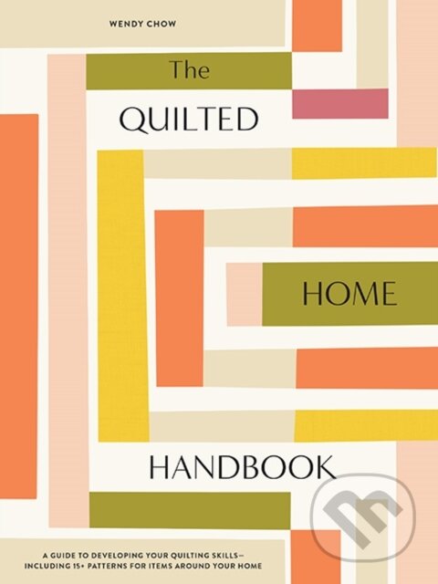 Levně The Quilted Home Handbook (A Guide to Developing Your Quilting Skills Including 15+ Patterns for Items Around Your Home) - kniha z kategorie Ručné…