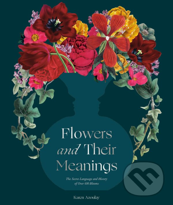 Levně Flowers and Their Meanings (The Secret Language and History of Over 600 Blooms (A Flower Dictionary)) - kniha z kategorie Hobby