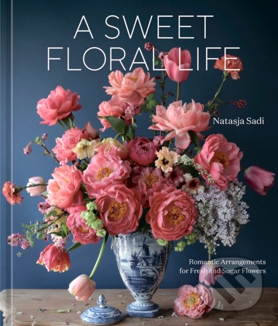 Levně A Sweet Floral Life (Romantic Arrangements for Fresh and Sugar Flowers A Floral Decor Book) - kniha z kategorie Hobby