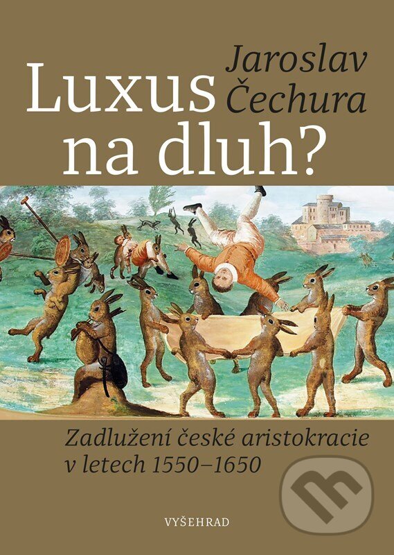 Luxus na dluh? - Jaroslav Čechura, Lobkowicz Collections (ilustrátor), Vyšehrad, 2023