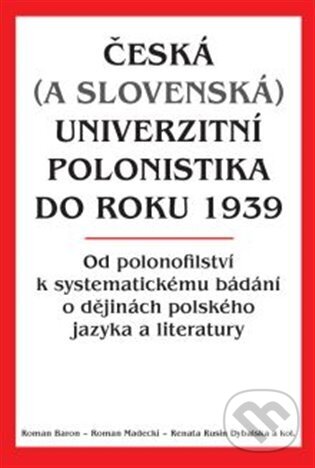 Levně Česká (a slovenská) univerzitní polonistika do roku 1939 - kniha z kategorie História