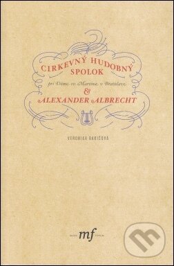 Kniha: Cirkevný hudobný spolok & Alexander Albrecht + CD (Veronika Bakičová). 