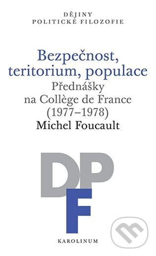 Bezpečnost, teritorium, populace - Michel Foucault, Karolinum, 2023