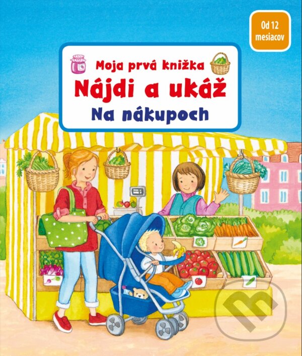 Levně Moja prvá knižka - Nájdi a ukáž - Na nákupoch - Sandra Grimm - kniha z kategorie Pre deti a mládež