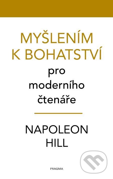 E-kniha: Myšlením k bohatství pro moderního čtenáře (Napoleon Hill). Pragma, 2023