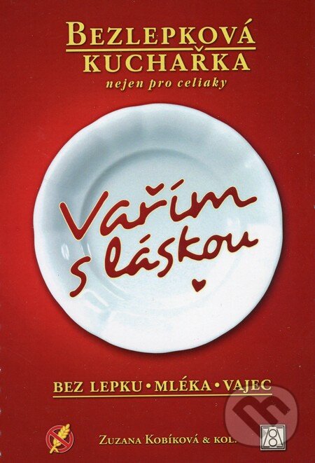 Vařím s láskou: bez lepku, mléka, vajec - Zuzana Kobíková, Zuzana Kobíková, 2014