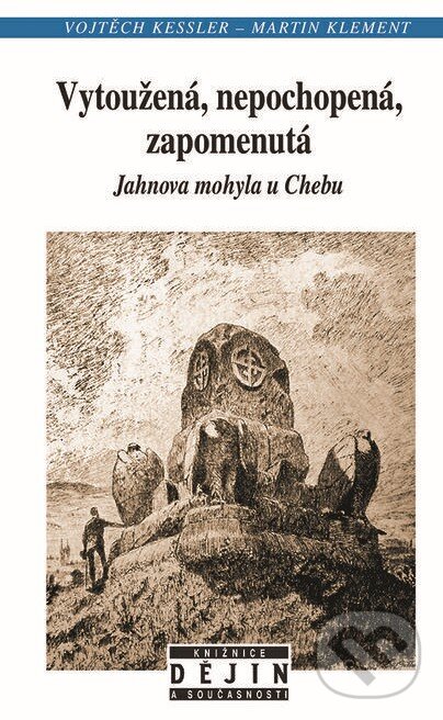 Levně Vytoužená , nepochopená, zapomenutá (Jahnova mohyla u Chebu) - kniha z kategorie Stredovek