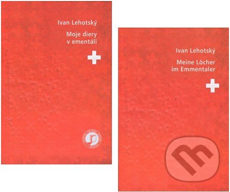 Kniha: Moje diery v ementáli + Meine Löcher im Emmentaler (kolekcia dvoch titulov) (Ivan Lehotský). Petrus, 2014