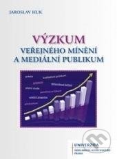Výzkum veřejného mínění a mediální publikum - Jaroslav Huk, Univerzita J.A. Komenského Praha, 2013