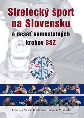 Levně Strelecký šport na Slovensku (A desať samostatných krokov SSZ) - kniha z kategorie Individuálne športy