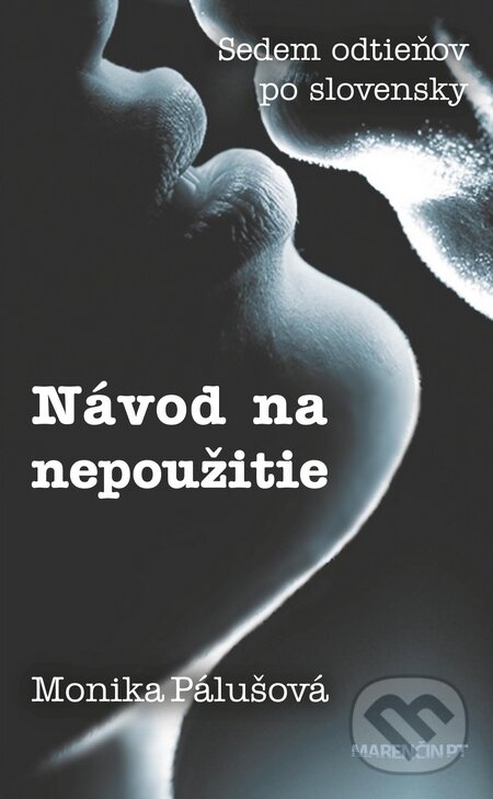 Levně Návod na nepoužitie (Sedem odtieňov po slovensky) - Monika Pálušová - kniha z kategorie Beletria