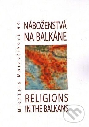 Levně Náboženstvá na Balkáne – Religions in the Balkans - M. Moravčíková - kniha z kategorie Náboženská literatúra