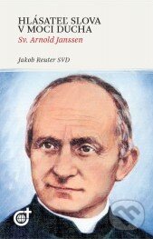 Levně Hlásateľ slova v moci Ducha (Sv. Arnold Janssen) - Jakob Reuter - kniha z kategorie Životopisy