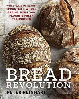 Levně Bread Revolution (World-Class Baking With Sprouted and Whole Grains, Heirloom Flours, and Fresh Techniques) - kniha z kategorie Podľa úpravy