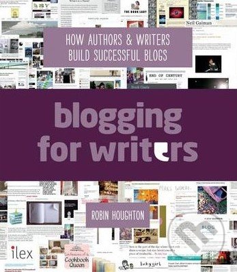 Blogging for Writers - Robin Houghton, Ilex, 2014