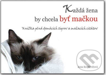 Levně Každá žena by chcela byť mačkou (Knižka plná domácich tigrov a mačacích citátov) - kniha z kategorie Beletria