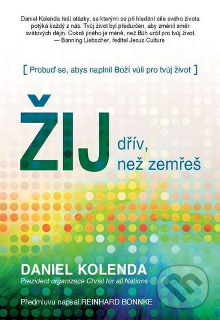 Žij dřív, než zemřeš - Daniel Kolenda, Nakladatelství Křesťanský život, 2013