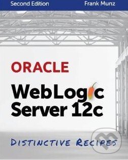Levně Oracle WebLogic Server 12c (Distinctive Recipes) - Frank Munz - kniha z kategorie Odborné a náučné