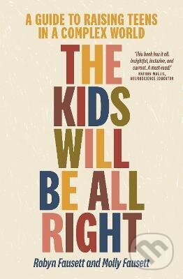 Levně The Kids Will Be All Right (A guide to raising teens in a complex world) - kniha z kategorie Vzťahy a rodina
