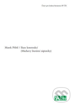 Levně Iluze konstrukcí (Máchovy literární zápisníky) - Marek Přibil - kniha z kategorie Literárna veda