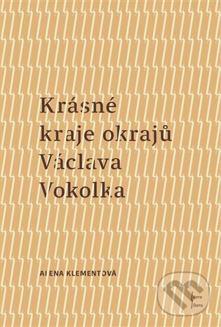 Kniha: Krásné kraje okrajů Václava Vokolka (Alena Klementová)