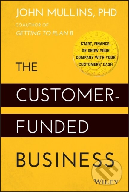Levně The Customer-Funded Business (Start, Finance, or Grow Your Company with Your Customers' Cash) - kniha z kategorie Podnikanie