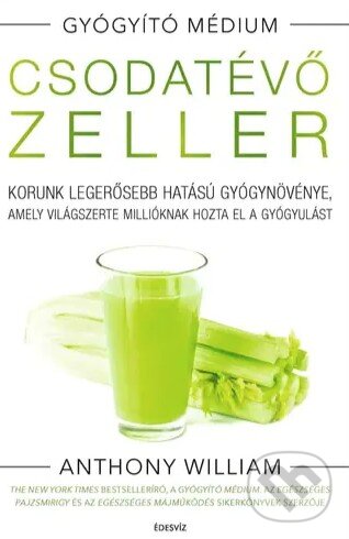 Kniha: Csodatévoe zeller (Anthony William). Édesvíz Kiadó, 2023