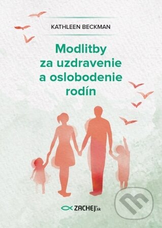Levně Modlitby za uzdravenie a oslobodenie rodín - Kathleen Beckman - kniha z kategorie Duchovný život