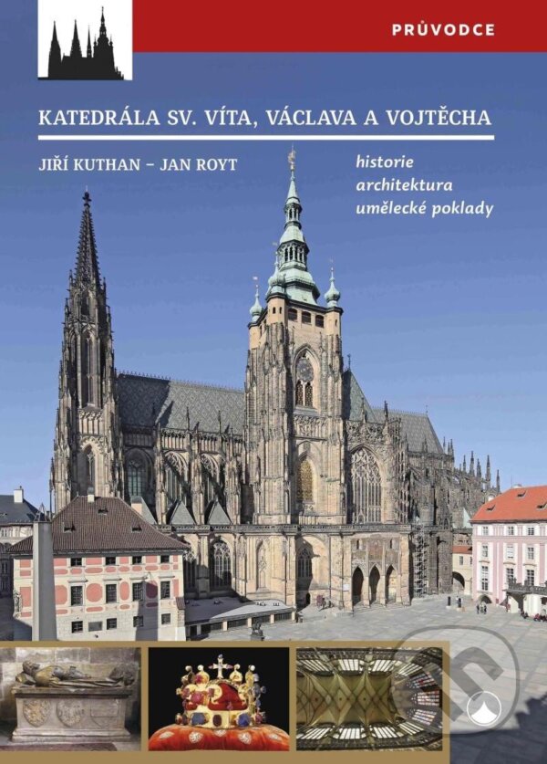 Levně Katedrála svatého Víta, Vojtěcha a Václava (Historie, architektura, umělecké poklady) - kniha z kategorie Mestská architektúra