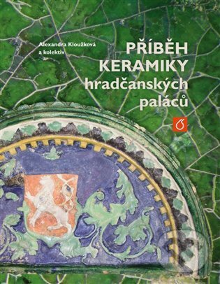Levně Příběh keramiky hradčanských paláců - Alexandra Kloužková - kniha z kategorie Design
