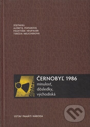 Kniha: Černobyľ 1986 (Alžbeta Poparová, František Neupauer a Terézia Melicherová). Ústav pamäti národa, 2016