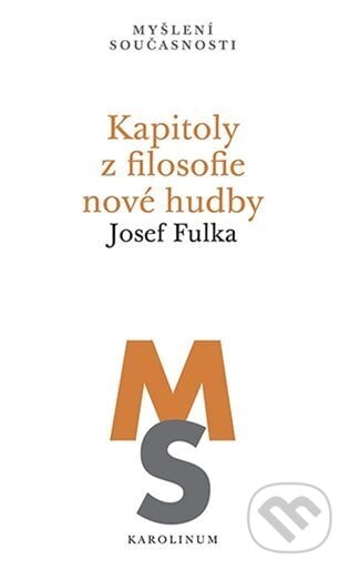 Kapitoly z filosofie nové hudby - Josef Fulka, Karolinum, 2023