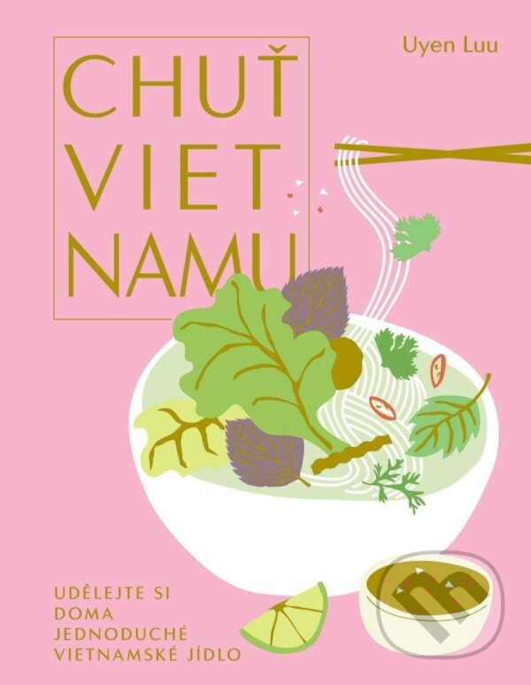Levně Chuť Vietnamu (Udělejte si doma jednoduché vietnamské jídlo) - kniha z kategorie Vietnamská kuchyňa