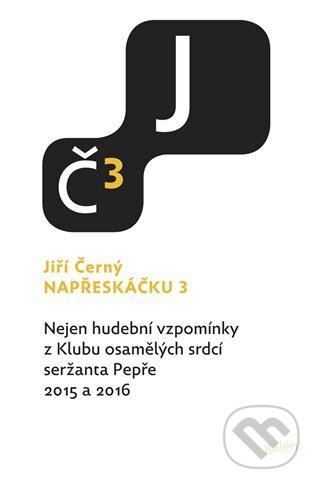 Levně Napřeskáčku 3 (Nejen hudební vzpomínky z Klubu osamělých srdcí seržanta Pepře / 2015 a 2016) - kniha z kategorie Eseje, úvahy a glosy