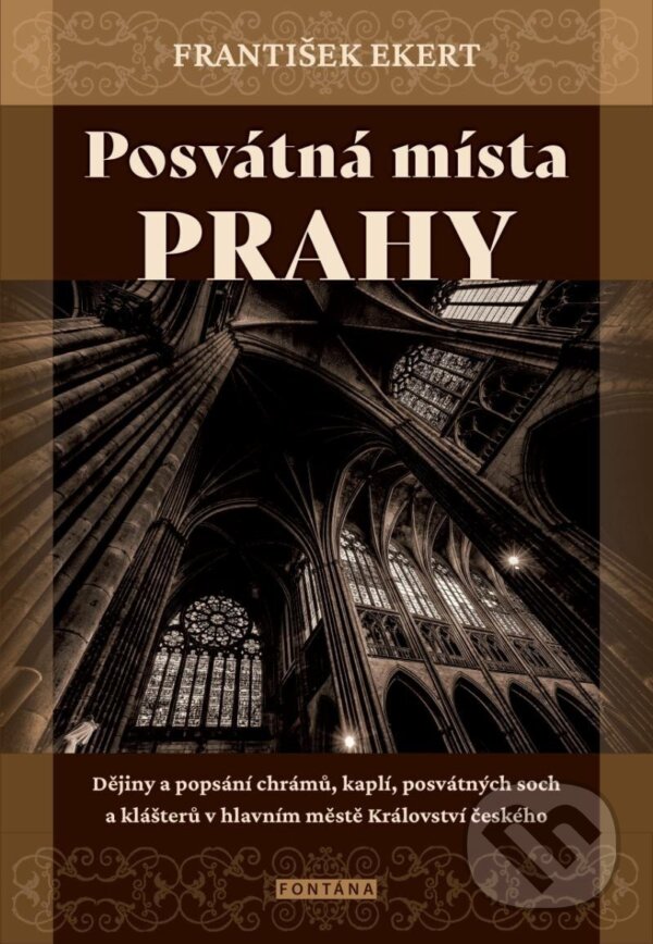 Levně Posvátná místa Prahy (Dějiny a popsání chrámů, kaplí, posvátných soch a klášterů v hlavním městě Království českého) - kniha z kategorie Sprievodcovia