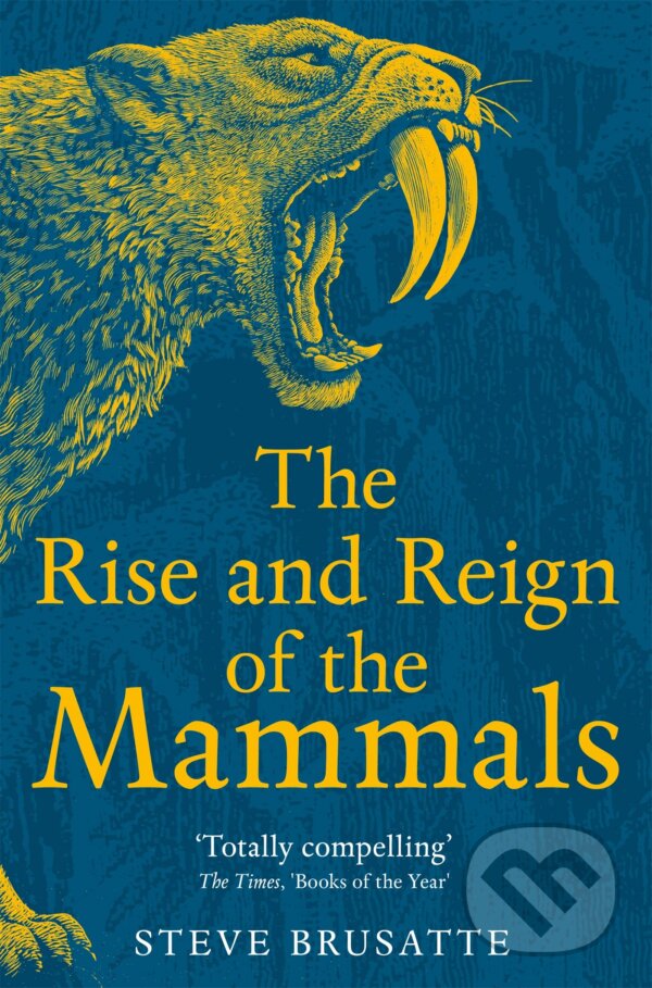 The Rise and Reign of the Mammals - Stephen Brusatte, Todd Marshall (ilustrátor), Sarah Shelley (ilustrátor), Picador, 2023
