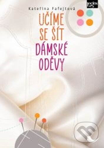 Levně Učíme se šít dámské oděvy - Kateřina Fafejtová - kniha z kategorie Odborné školy