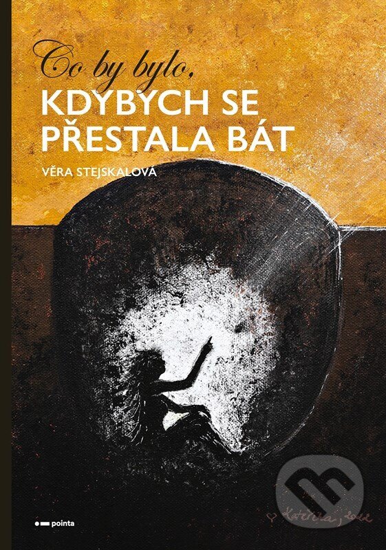 E-kniha: Co by bylo, kdybych se přestala bát (Věra Stejskalová). Pointa, 2023