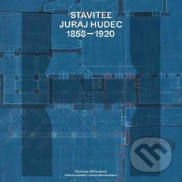 Kniha Staviteľ Juraj Hudec 1858 - 1920