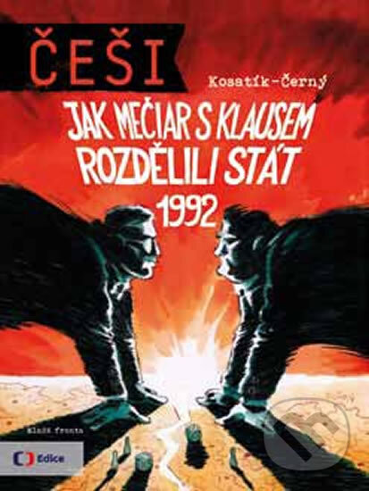Levně Češi 1992 (Jak Mečiar s Klausem rozdělili stát) - Pavel Kosatík, Dan Černý - kniha z kategorie Politológia a politika