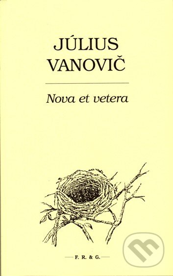 Kniha: Nova et vetera (Július Vanovič). F. R. & G., 2014