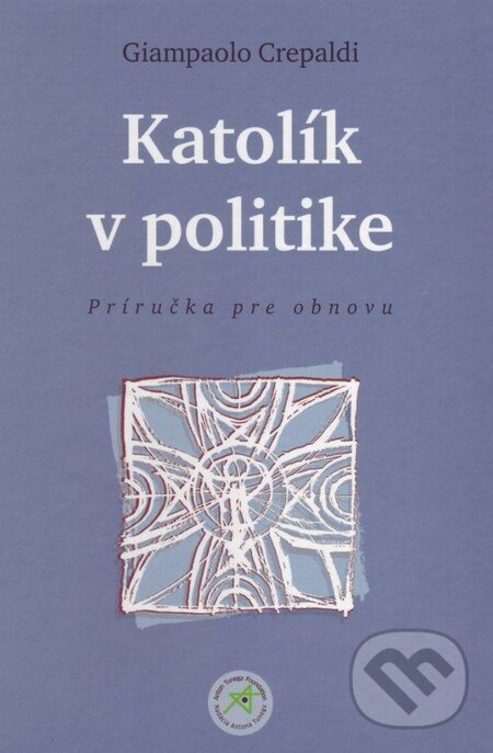 Levně Katolík v politike (Príručka pre obnovu) - Giampaolo Crepaldi - kniha z kategorie Kresťanstvo