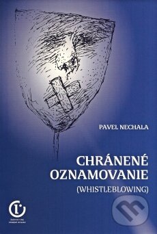 Levně Chránené oznamovanie (Whistleblowing) - Pavel Nechala - kniha z kategorie Ústavné právo