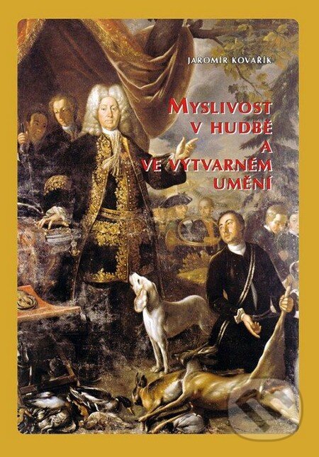 Levně Myslivost v hudbě a ve výtvarném umění - Jaromír Kovařík - kniha z kategorie Poľovníctvo
