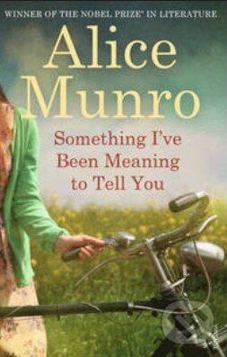 Levně Something I've Been Meaning To Tell You - Alice Munro - kniha z kategorie Beletria