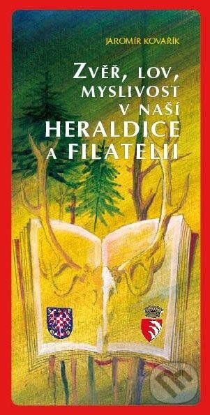 Levně Zvěř, lov, myslivost v naší heraldice a filatelii - Jaromír Kovařík - kniha z kategorie Poľovníctvo