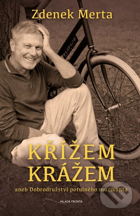 E-kniha: Křížem krážem aneb Dobrodružství potulného muzikanta (Zdenek Merta). Mladá fronta, 2014