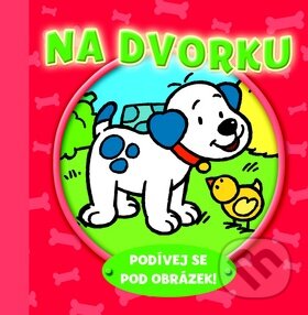 Kniha: Na dvorku - Podívej se pod obrázek! (Svojtka&Co.)