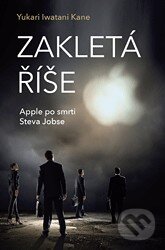 Levně Zakletá říše (Apple po smrti Steva Jobse) - Yukari Iwatani Kane - kniha z kategorie Obchod