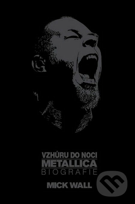 Vzhůru do noci Metallica - Biografie - Mick Wall, Ševčík, 2014